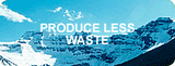 Produce Less Waste
